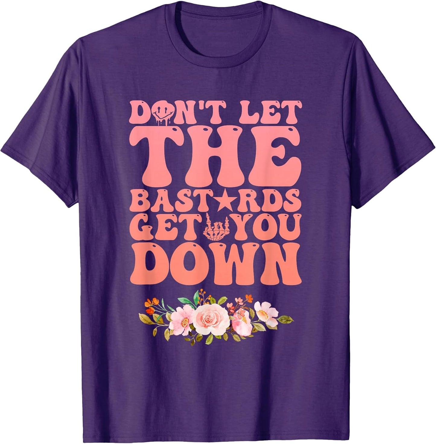 Don't Let The Bastards Get You Down Inspirational Quotes T-Shirt