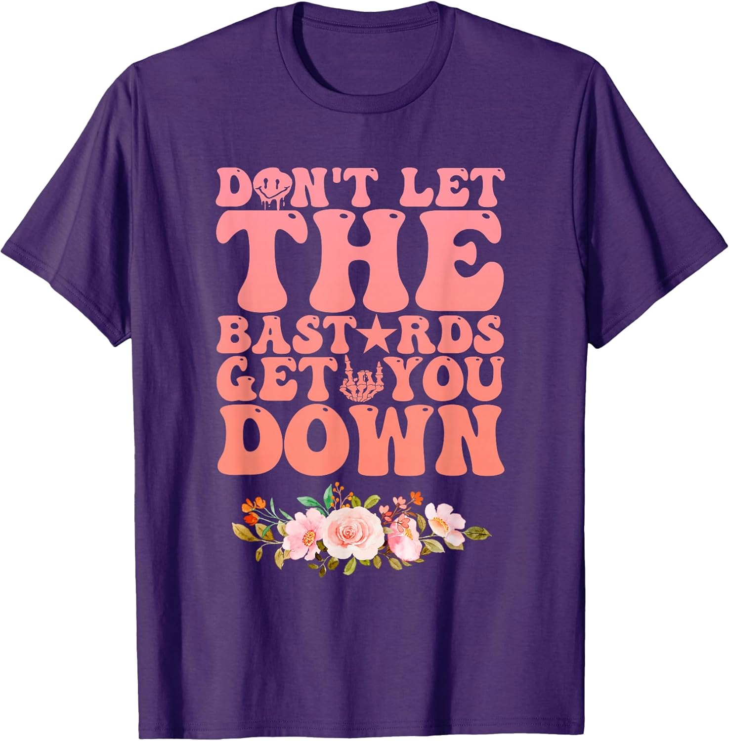 Don't Let The Bastards Get You Down Inspirational Quotes T-Shirt