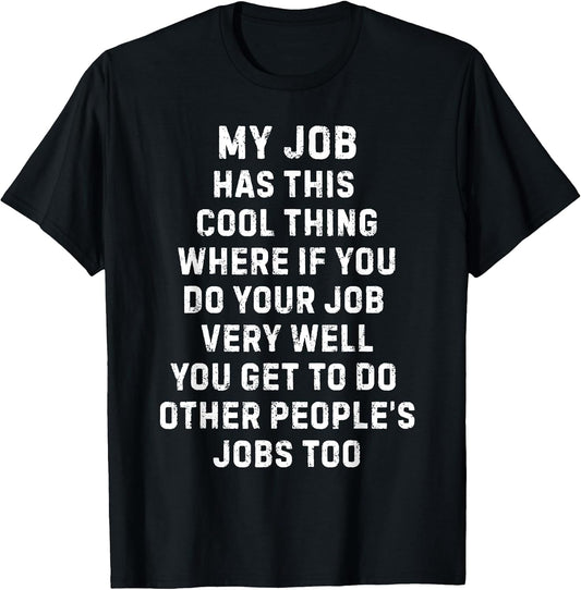 Funny Work Boss Quote Sarcastic My Job Has This Cool Thing T-Shirt