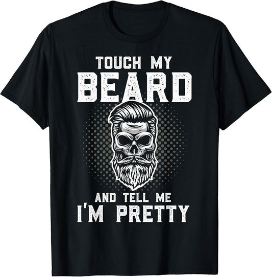 Funny Beard Quote Touch My Beard and Tell Me I'm Pretty T-Shirt