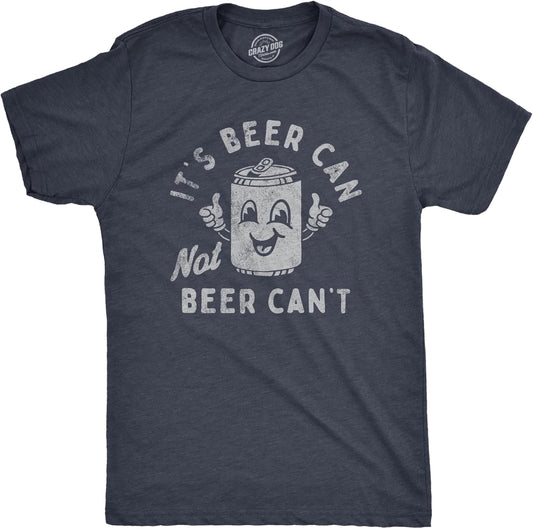 Mens Its Beer Can Not Beer Cant T Shirt Funny Drinking Lovers Positivity Joke Tee for Guys
