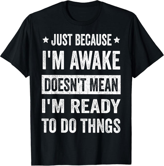 Just Because I'm Awake Funny Tshirt for Tweens and Teens T-Shirt