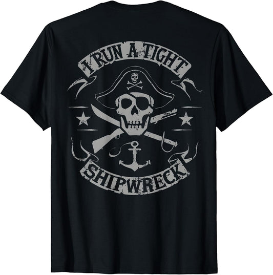 I Run A Tight Shipwreck Funny Pirate Quote (on Back) T-Shirt