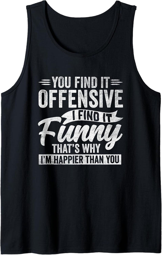 Funny Adult Humor Sarcastic Offensive Happy Feeling Quote Tank Top