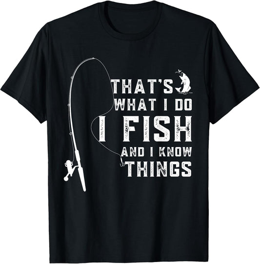 Funny Fish Quote, That's What I Do I Fish and I Know Things T-Shirt
