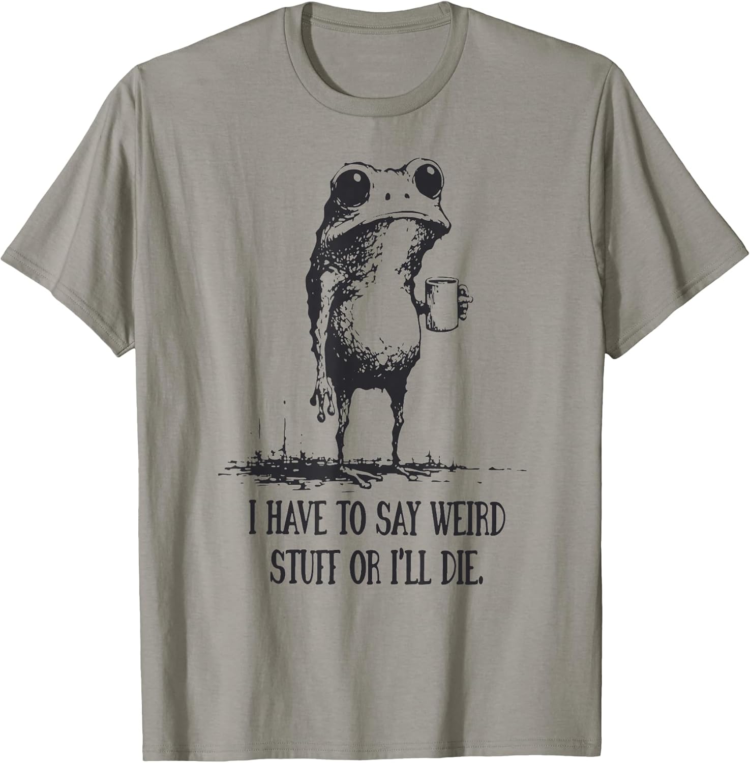 I Have to Say Weird Stuff Or I'll Die Funny Frog Meme Retro T-Shirt