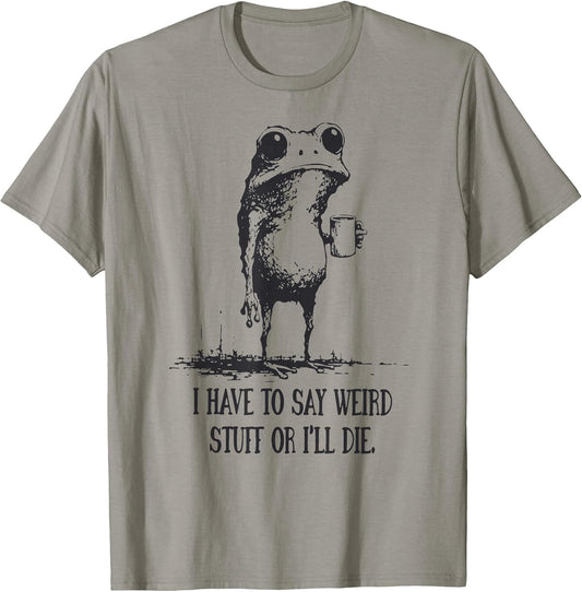 I Have to Say Weird Stuff Or I'll Die Funny Frog Meme Retro T-Shirt