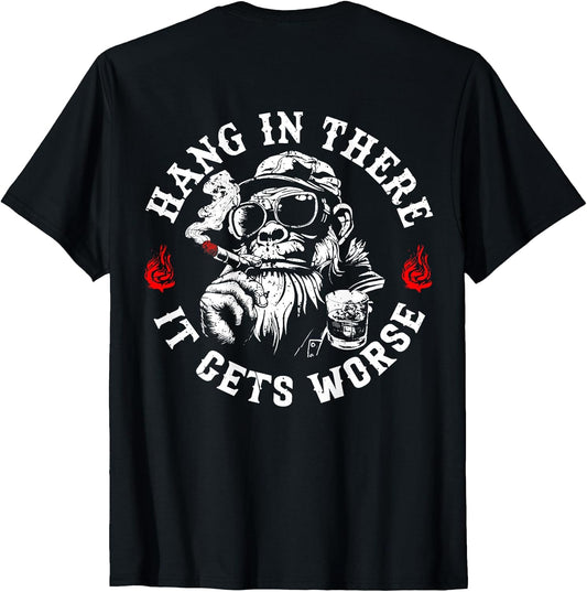 Hang in There It Gets Worse Sarcastic Humor Monkey (On Back) T-Shirt