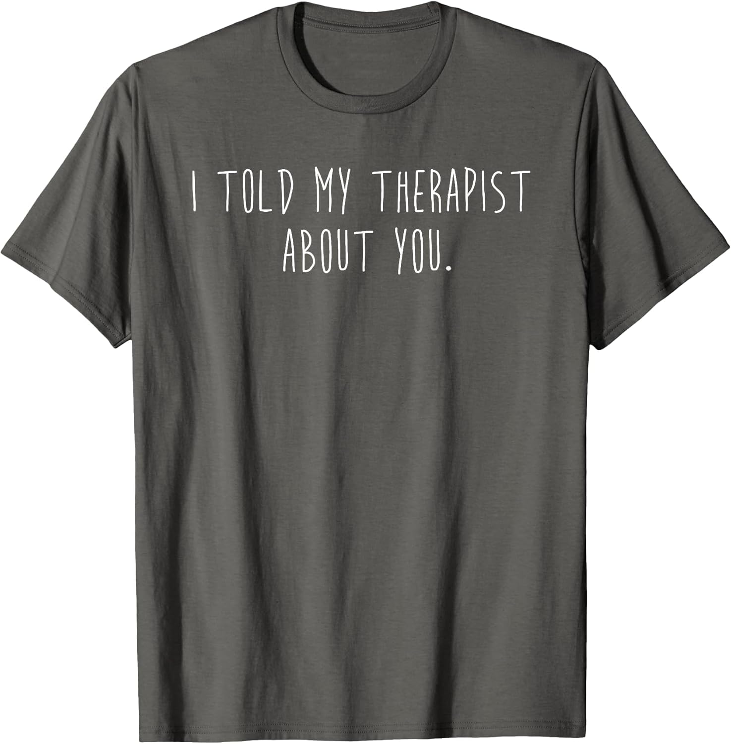 Funny I Told My Therapist About You Minimalist Sarcastic T-Shirt