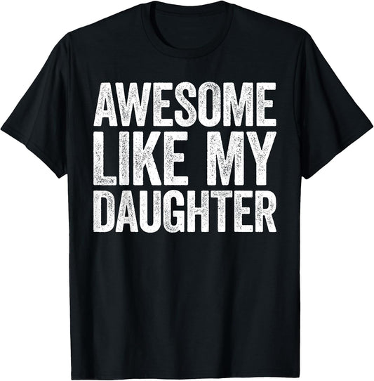 Awesome Like My Daughter Shirt Funny Men Dad Fathers Day T-Shirt