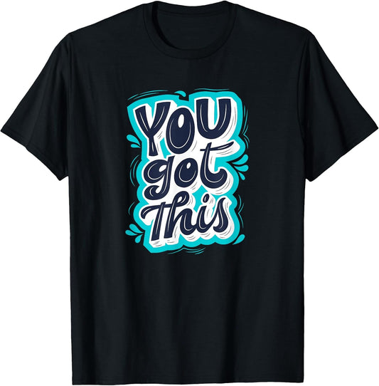 You Got This Inspirational Motivational Quote Saying T-Shirt