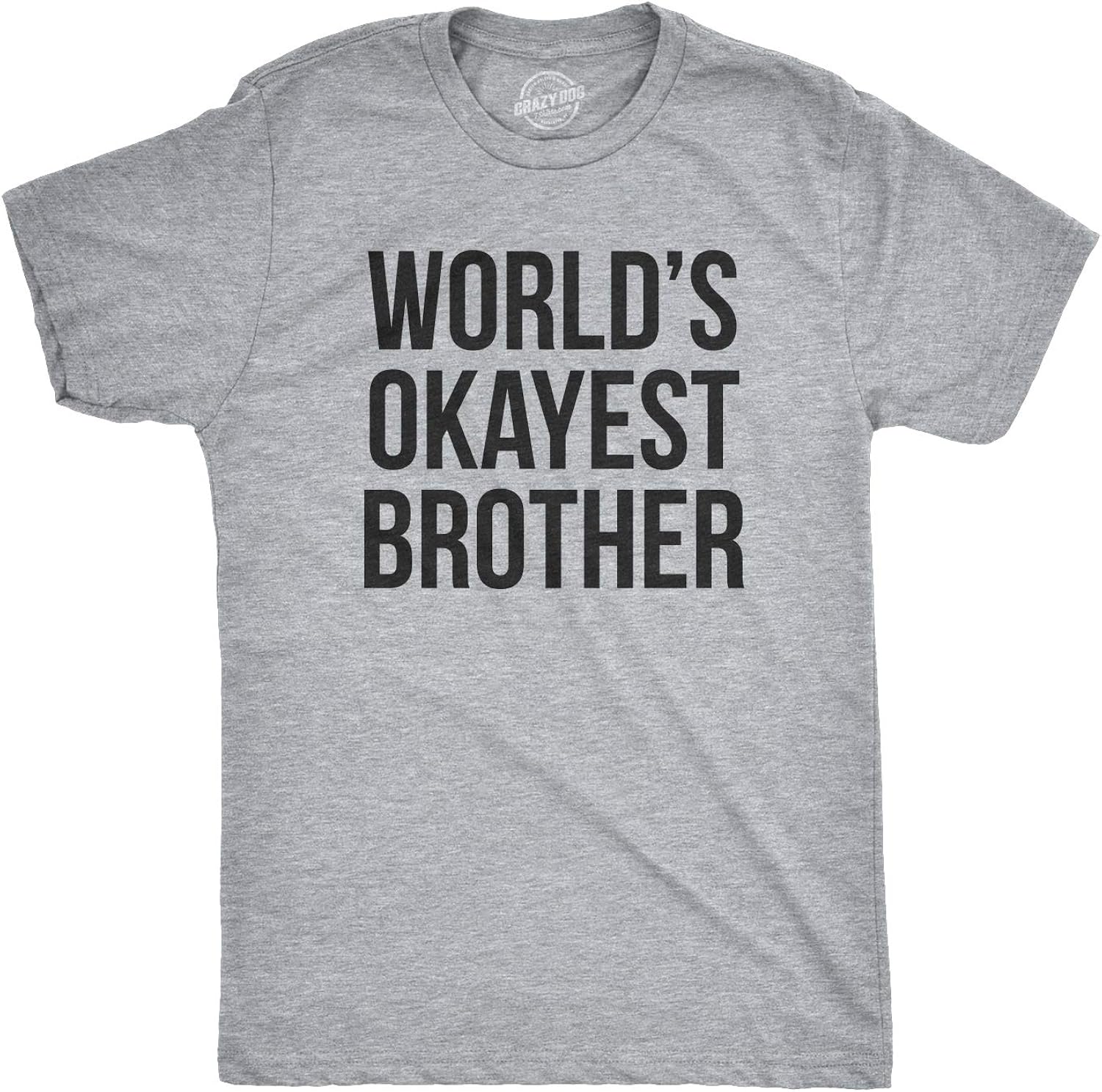 Crazy Dog Mens T Shirt Worlds Okayest Brother Sarcastic Humor Sibling Tee