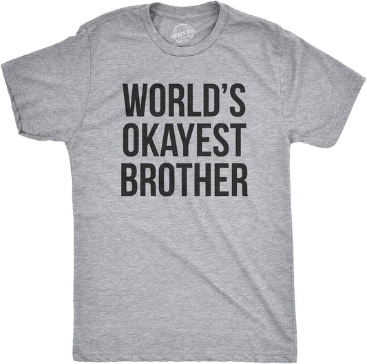 Crazy Dog Mens T Shirt Worlds Okayest Brother Sarcastic Humor Sibling Tee