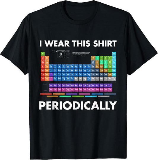 I Wear This Shirt Periodically Chemistry T-Shirt