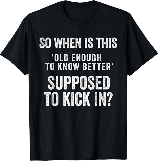 Old Enough to Know Better Funny Sarcastic Quote Humor Saying T-Shirt