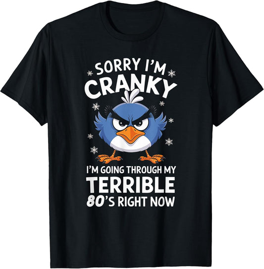 Sorry I'm Cranky I'm Going Through My Terrible 80's Now T-Shirt