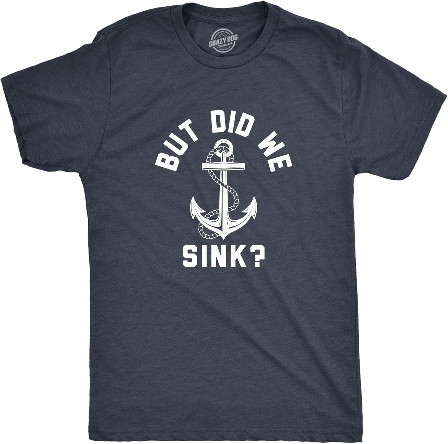 Mens But Did We Sink T Shirt Funny Sailing Boating Ship Joke Tee for Guys
