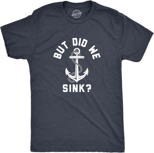 Mens But Did We Sink T Shirt Funny Sailing Boating Ship Joke Tee for Guys