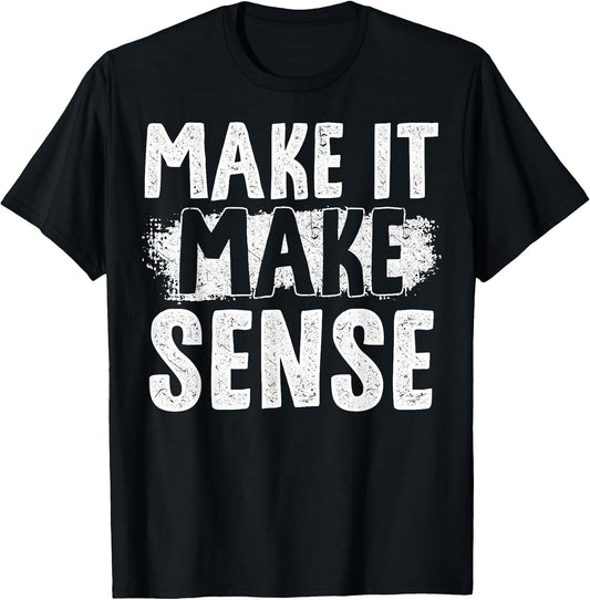 Cute Inspire Change Make It Make Sense Motivational Quote T-Shirt