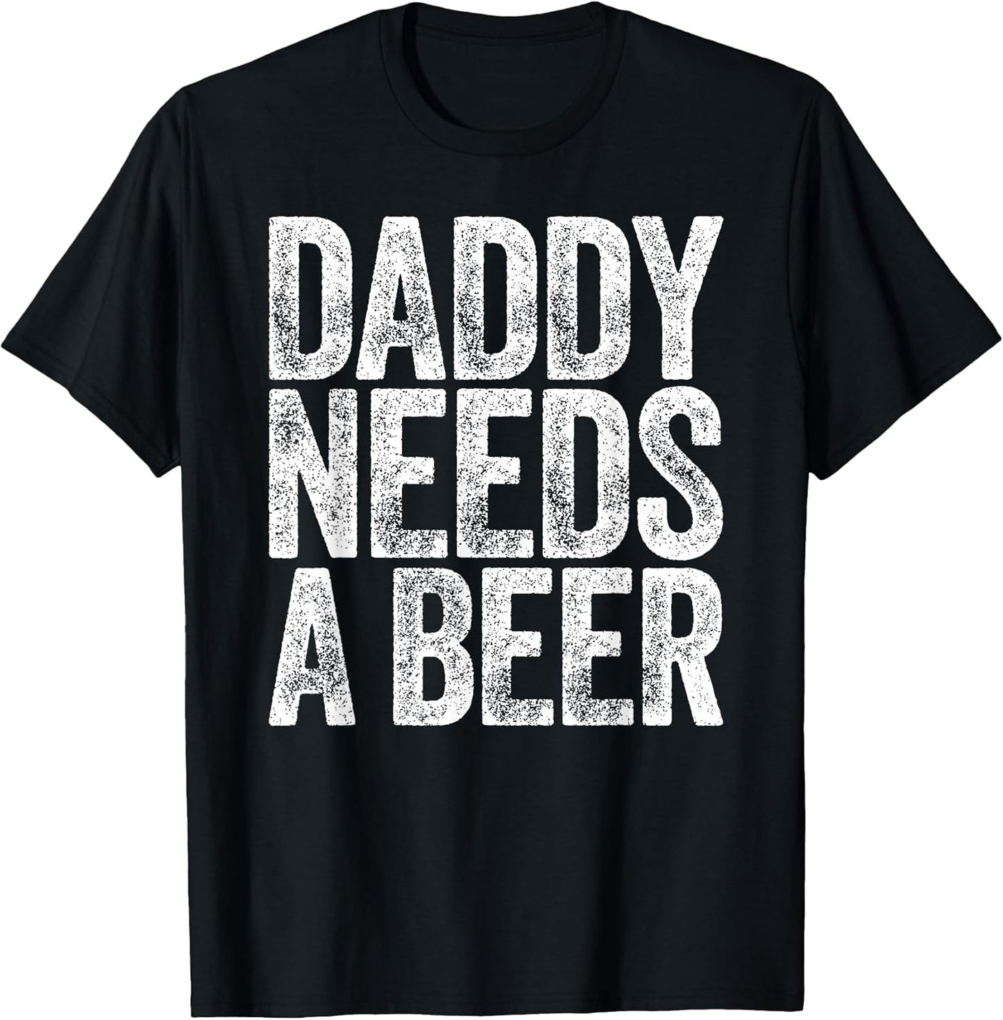 Daddy Needs A Beer Shirt Funny Men Drinking Dad Fathers Day T-Shirt