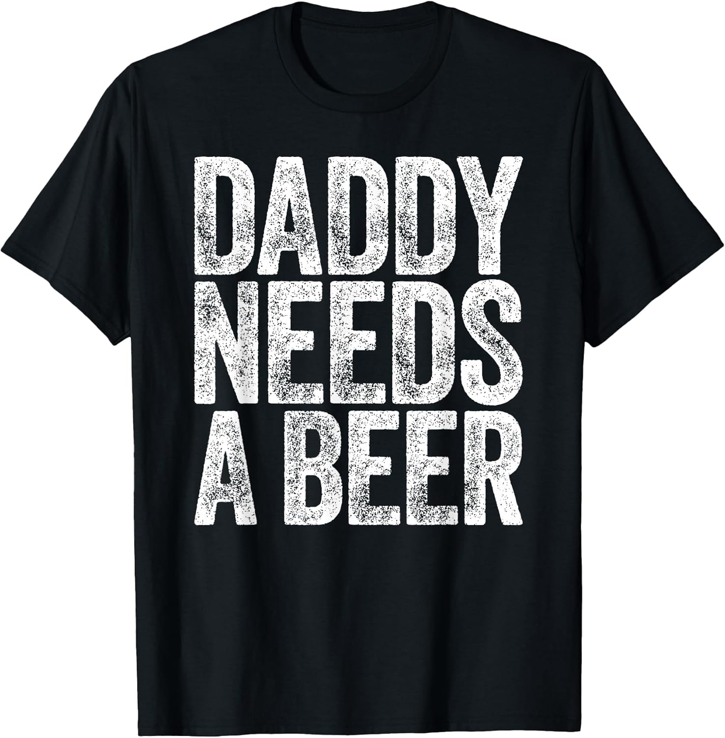 Daddy Needs A Beer Shirt Funny Men Drinking Dad Fathers Day T-Shirt