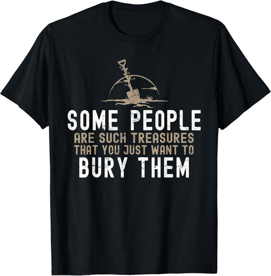 Sarcastic, Some People are Such Treasures Funny Dark Humor T-Shirt