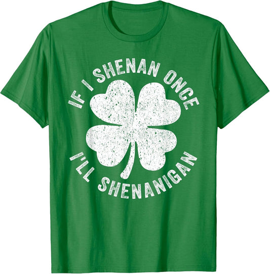 If I Shenan Once I'll Shenanigan Funny St Patrick's Day 2026 T-Shirt
