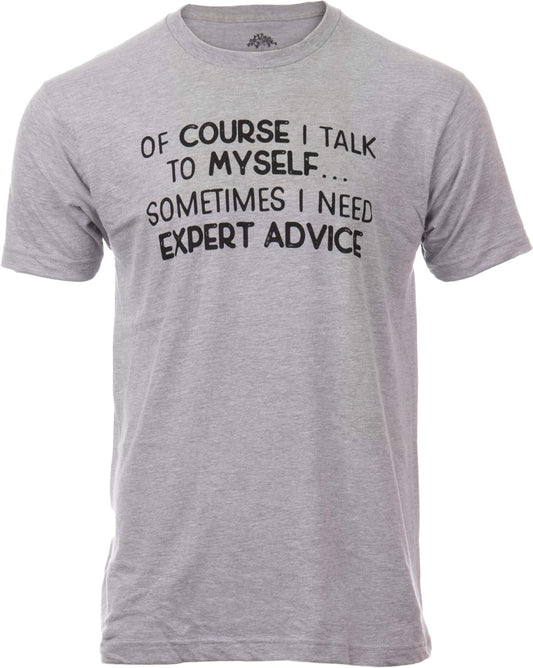 of Course I Talk to Myself - Sometimes I Need Expert Advice - Funny Dad Joke Grandpa Humor Sarcastic Saying T-Shirt for Men