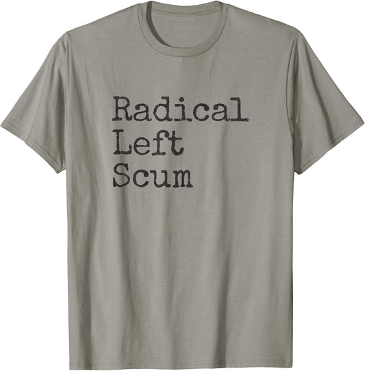 Funny Radical Left Scum Apparently Political Sarcastic Quote T-Shirt