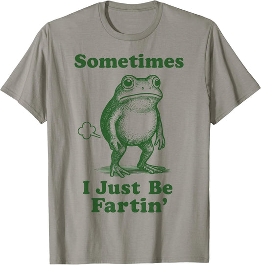 Sometimes I Just Be Fartin' Frog T-Shirt