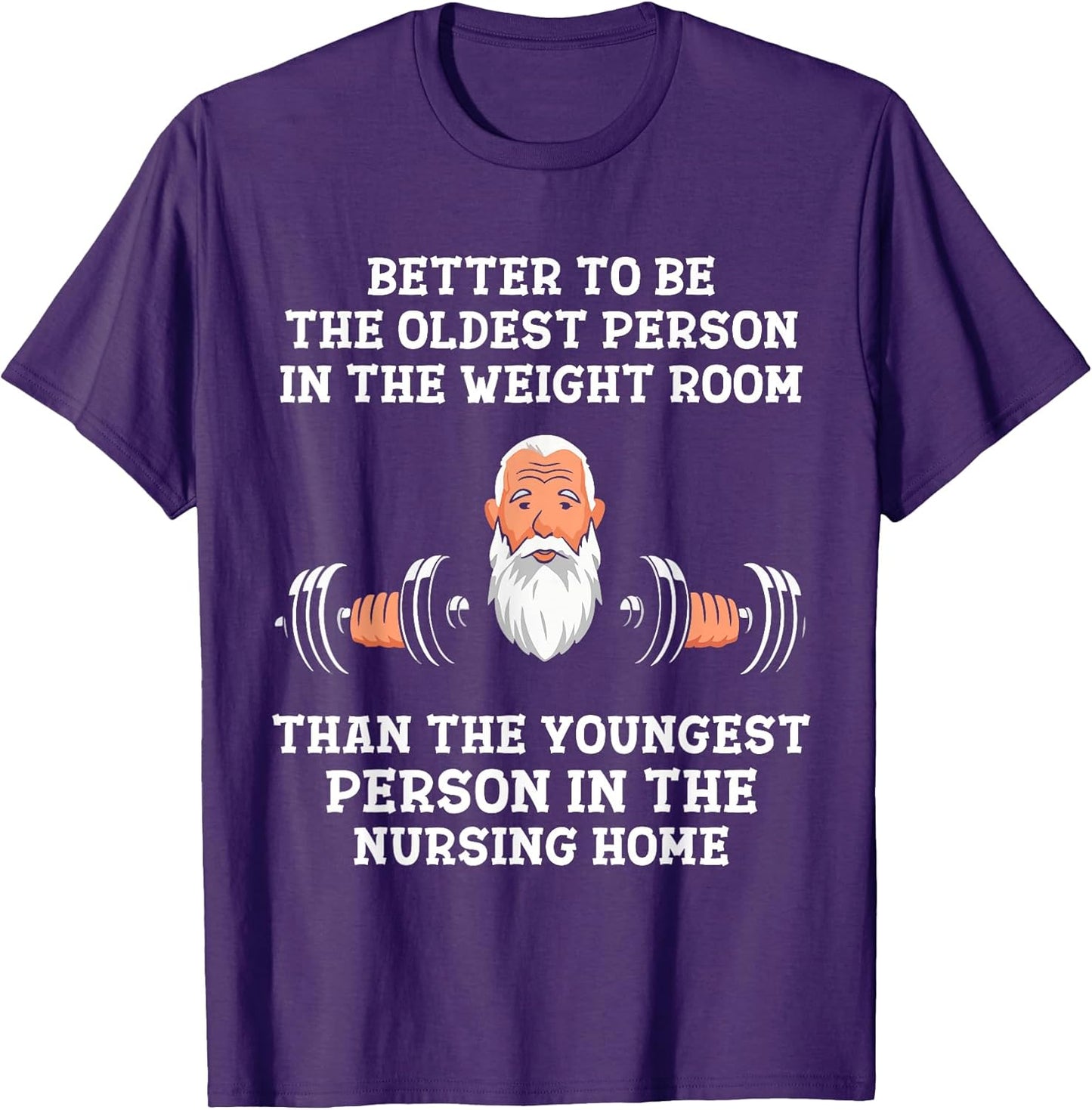 Better to Be Oldest in the Gym Motivational Workout Quote T-Shirt