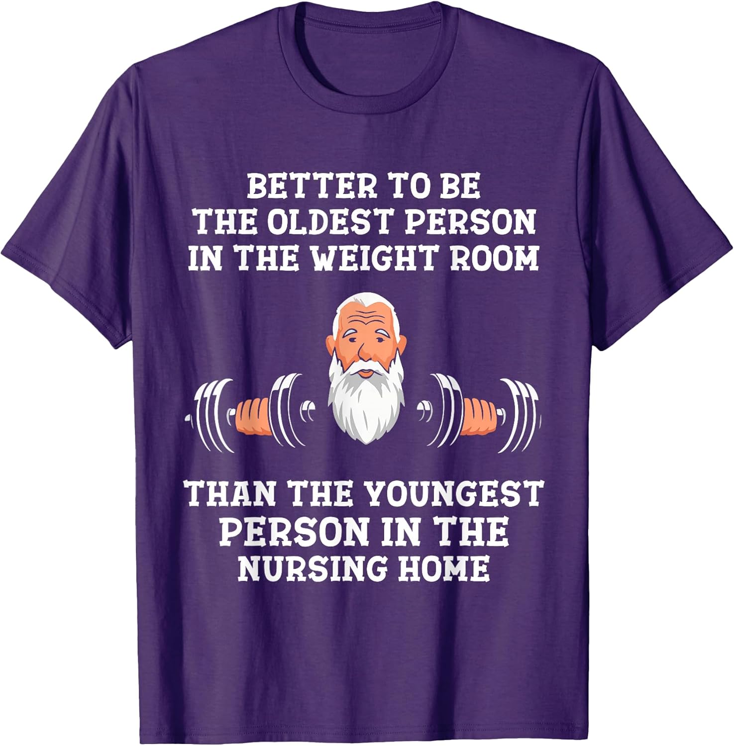 Better to Be Oldest in the Gym Motivational Workout Quote T-Shirt