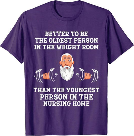 Better to Be Oldest in the Gym Motivational Workout Quote T-Shirt