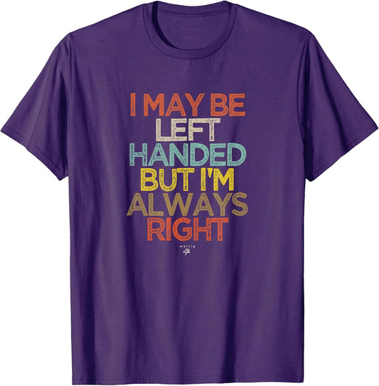 Funny I May Be Left Handed but I'm Always Right Saying Gift T-Shirt