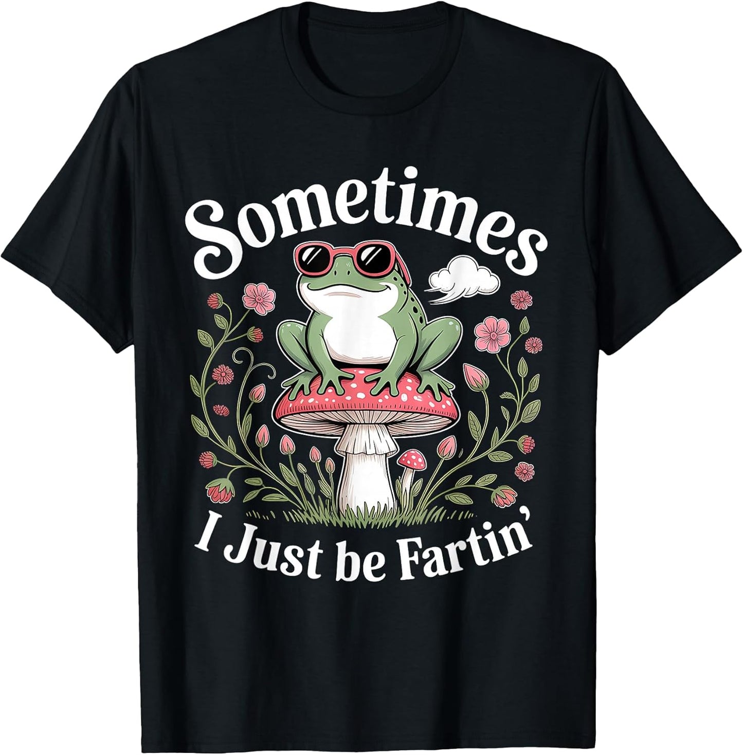 Sometimes I Just Be Farting Frog Lover Designs