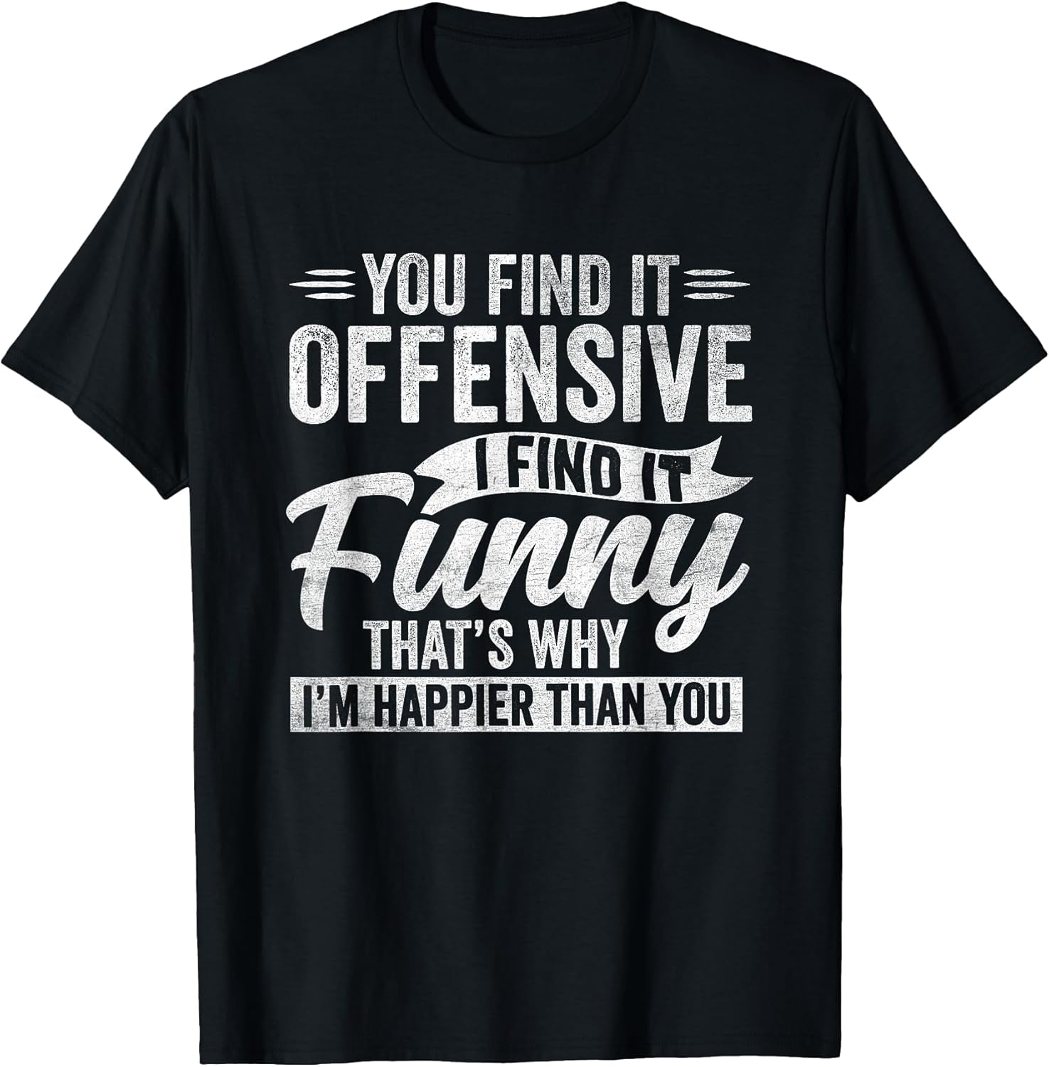 Funny Adult Humor Sarcastic Offensive Happy Feeling Quote T-Shirt