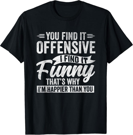 Funny Adult Humor Sarcastic Offensive Happy Feeling Quote T-Shirt