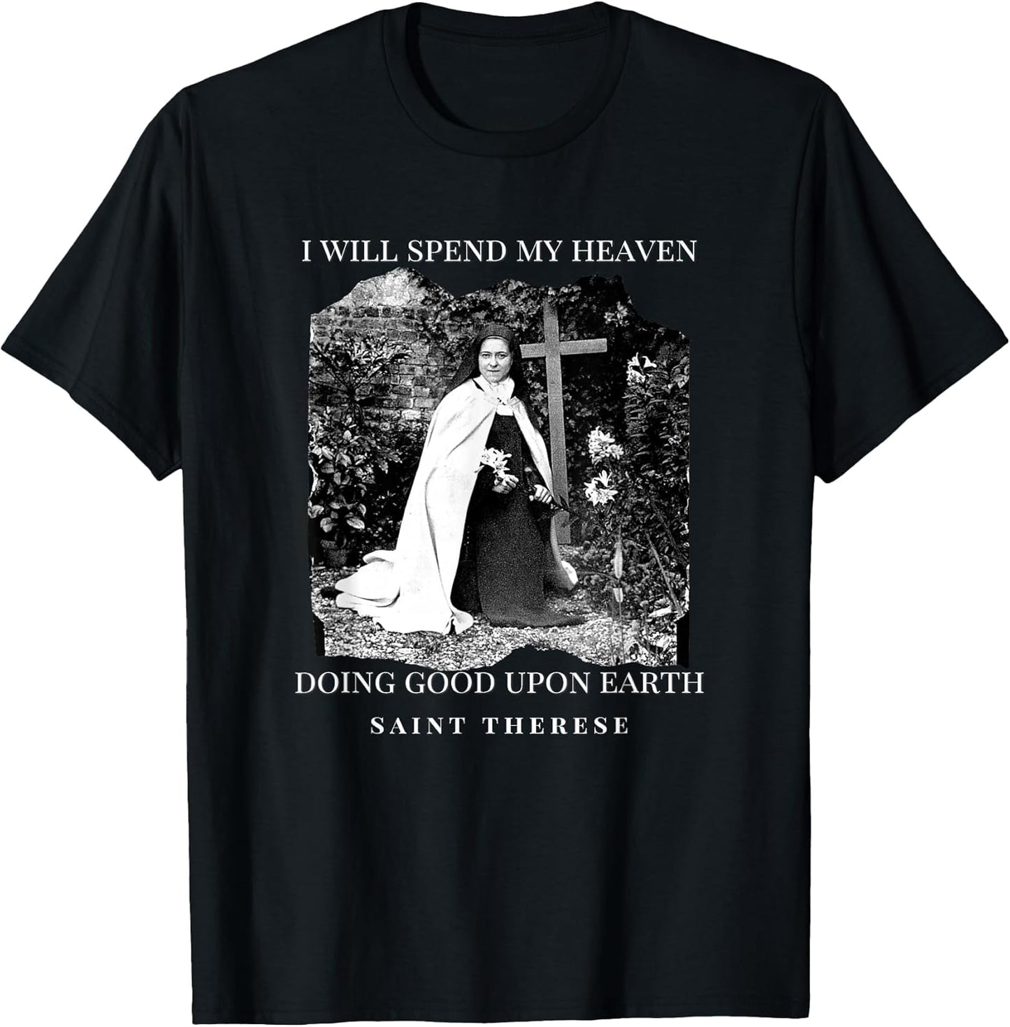 St Therese of Lisieux Catholic Saint Inspirational Quote T-Shirt