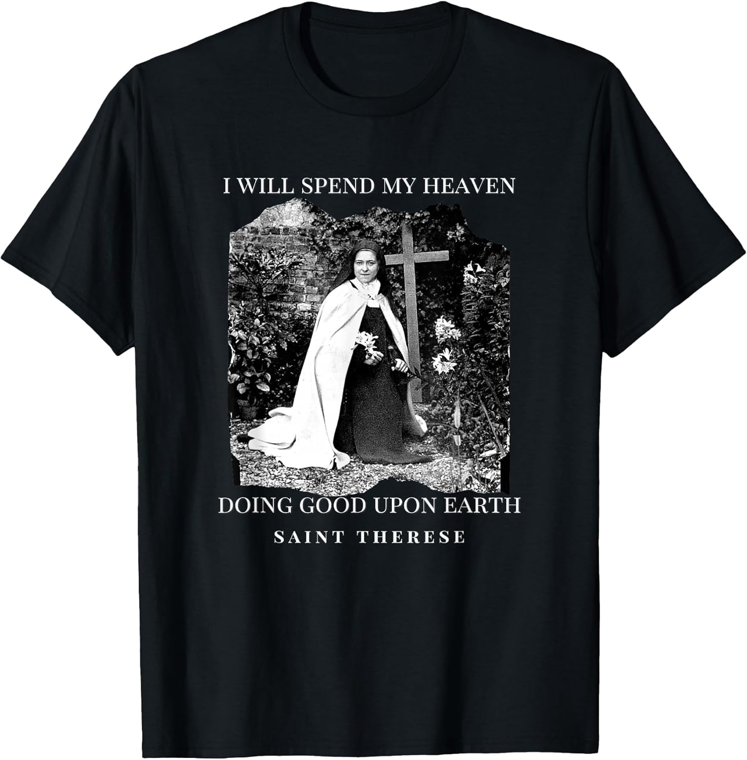 St Therese of Lisieux Catholic Saint Inspirational Quote T-Shirt