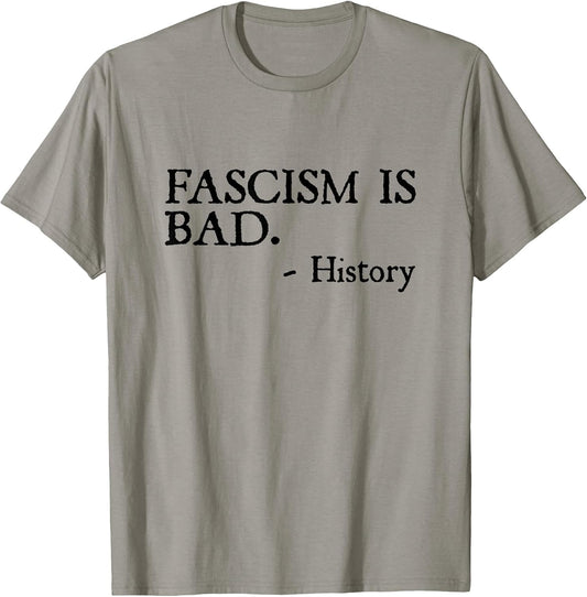 Fascism is Bad Quote – A Sarcastic History Lesson T-Shirt
