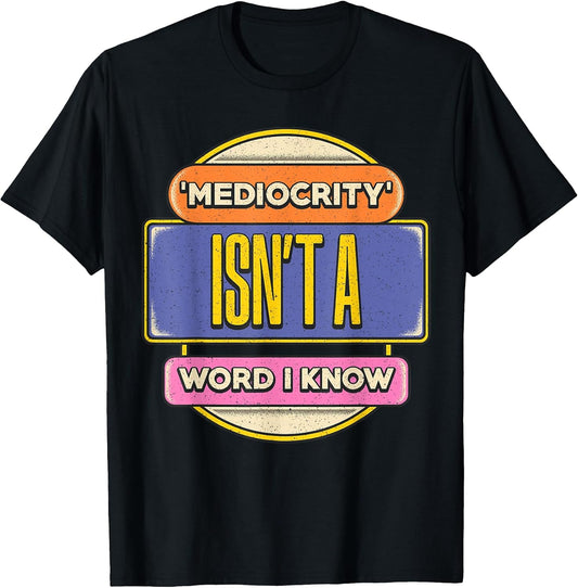 Say No to Mediocrity Inspirational Quote T-Shirt