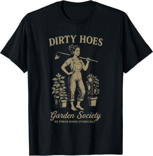 Dirty Hoes Garden Society We Thrive Where Others Wilt T-Shirt