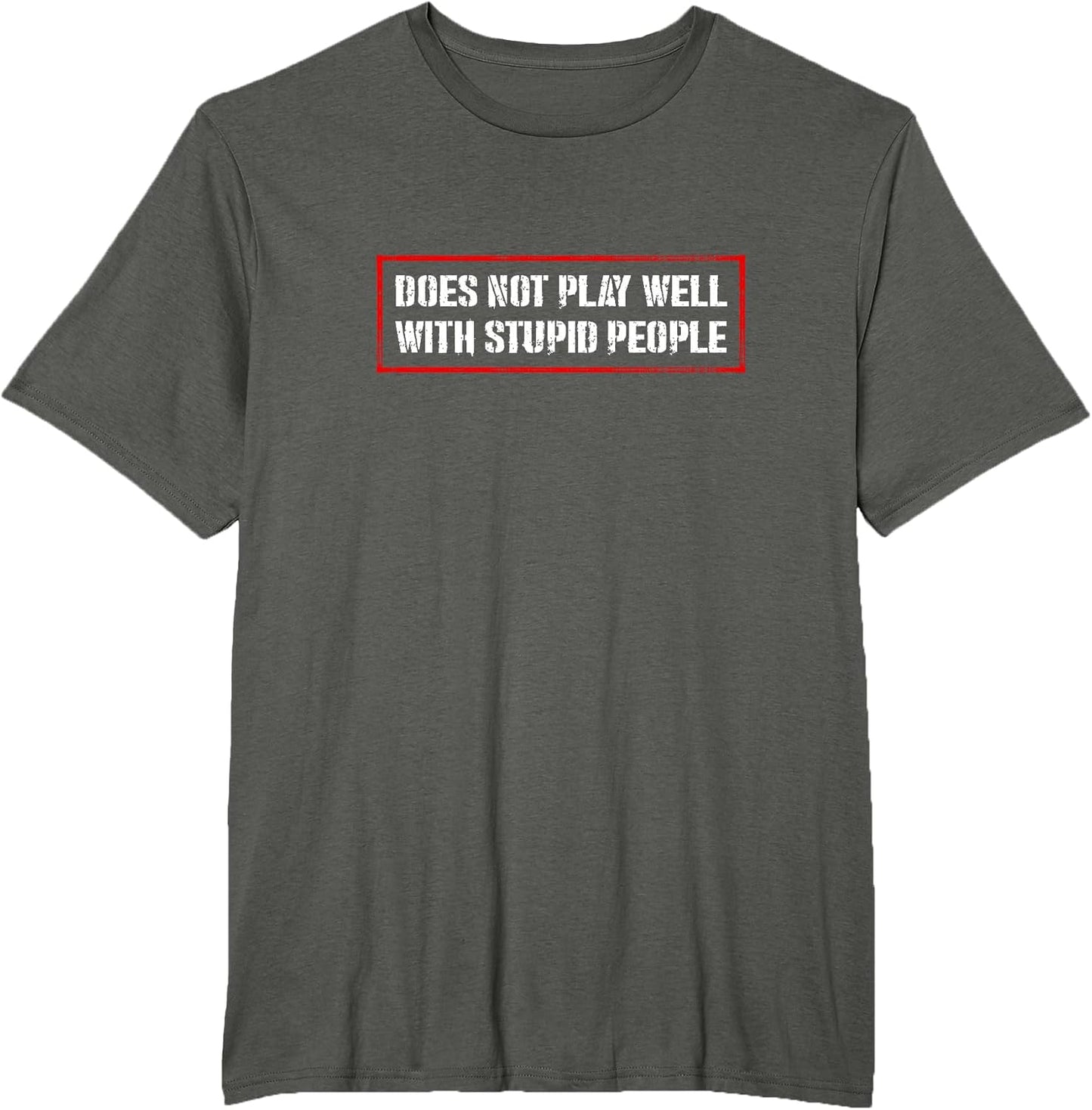 Does Not Play Well With Stupid People Humor Quote Gift T-Shirt
