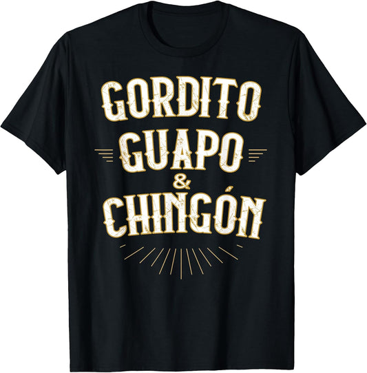 Gordito Guapo y Chingon Funny Mexican in Spanish T-Shirt