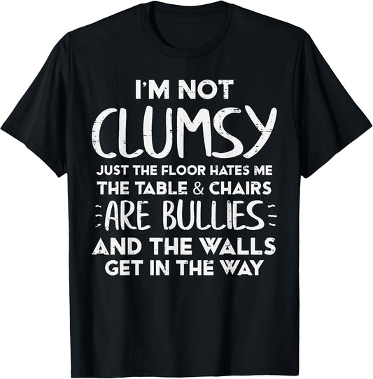 Im Not Clumsy Funny Saying Sarcastic Humor Women Kids Men T-Shirt