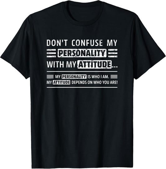 Don't Confuse My Personality with My Attitude Funny Sarcasm T-Shirt