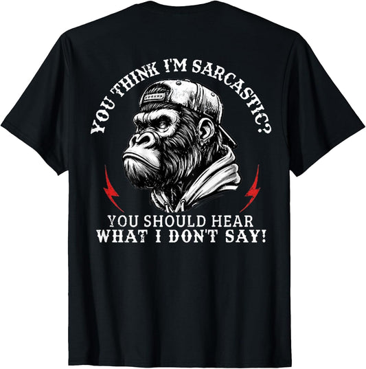 You Think I’m Sarcastic You Should Hear Funny Monkey On T-Shirt