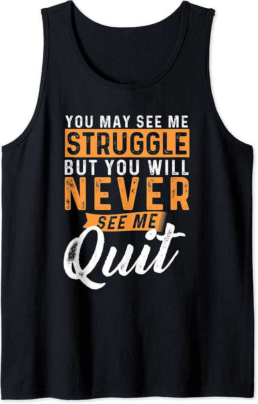You Will Never See Me Quit - Motivational Quote Inspiration Tank Top