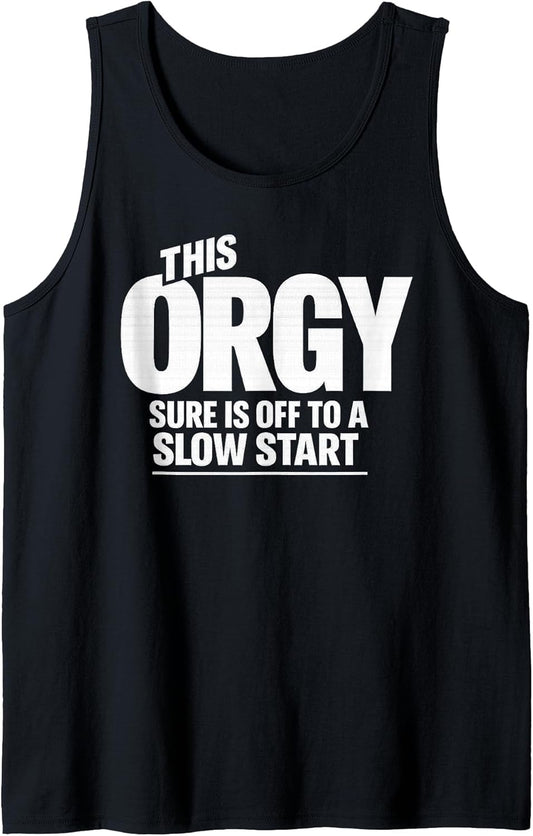 This Orgy Sure is Off to A Slow Start Funny Sarcastic Party Tank Top