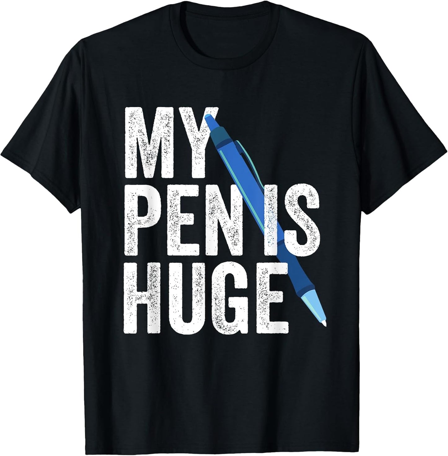 My Pen is Huge Funny Adult Humor Inappropriate Dirty Joke T-Shirt